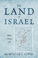 The Land of Israel: Who Owns it? 1478767987 Book Cover