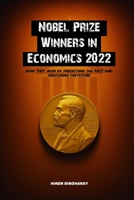 Nobel Prize Winners in Economics 2022 : How They Won by Predicting the Past and Obscuring the Future 196832433X Book Cover