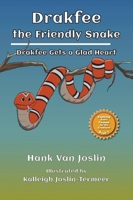 Drakfee the Friendly Snake: Drakfee Gets a Glad Heart (Exploring God's Purpose for His Creations) 1956543775 Book Cover
