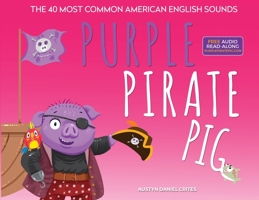 Purple Pirate Pig: The 40 Most Common American English Sounds 1736018604 Book Cover
