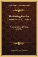 The Baking Powder Controversy V2, Part 1: A Compilation Of Data 1167252519 Book Cover