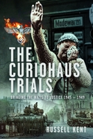 The Curiohaus Trials: Bringing the Nazis to Justice 1945 - 1949 103611175X Book Cover