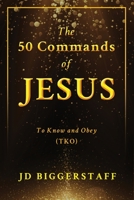 The 50 Commands of Jesus: To Know and Obey (TKO) B0CFQ7P34D Book Cover