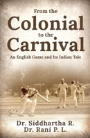 From the Colonial to the Carnival: An English Game and Its Indian Tale 168538899X Book Cover