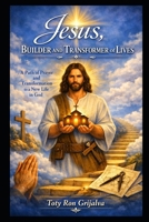 Jesus, Builder and Transformer of Lives: A path of prayer and transformation toward a new life in God (Colección Camino de Oración) B0GXRYX4FG Book Cover