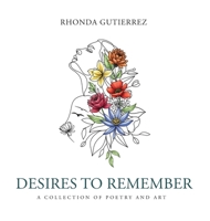 Desires To Remember: A Collection of Poetry and Art 1963874374 Book Cover