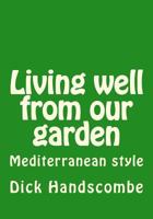 Living well from our garden 1484873637 Book Cover