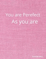 Journal To Write In: You Are Perfect As You Are - Inspirational Journal: Notebooks for Women & Girls 1704277817 Book Cover