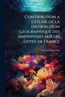 Contribution a l'étude de la distribution géographique des amphipodes sur les cotes de France 1149900997 Book Cover