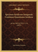 Specimen Iuridicum Inaugurale Continens Quaestiones Iuridicas: Ad Art. 885 Et 959 C. C. N. (1857) 1162434791 Book Cover