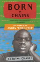 Born in Chains: The Diary of an angry 'Born-free' 1868428761 Book Cover