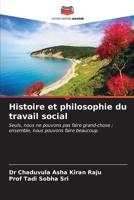 Histoire et philosophie du travail social: Seuls, nous ne pouvons pas faire grand-chose ; ensemble, nous pouvons faire beaucoup. (French Edition) 6204831739 Book Cover