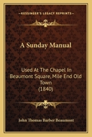 A Sunday Manual: Used At The Chapel In Beaumont Square, Mile End Old Town 1165267519 Book Cover