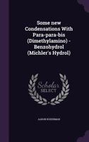 Some new Condensations With Para-para-bis (Dimethylamino) -Benzohydrol (Michler's Hydrol) 1356174477 Book Cover