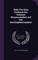 Rede Von Dem Einflusse Der Schönen Wissenschaften Auf Die Rechtsgelehrsamkeit... 1275447708 Book Cover