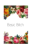 BASIC BITCH: NOTEBOOK OR JOURNAL 1674530994 Book Cover