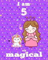 unicorn journal i am 5 and magical: A Happy Birthday 5 Years Old Unicorn Journal Notebook for Kids, coloring & Activity Book... 18 Adorable unicorn Designs, with positive messages for girls/ 5 Year Ol 1676374973 Book Cover