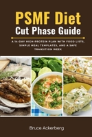 PSMF Diet Cut Phase Guide: A 14-Day High-Protein Plan with Food Lists, Simple Meal Templates, and a Safe Transition Week B0H12HQNKB Book Cover