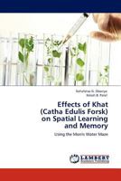 Effects of Khat (Catha Edulis Forsk) on Spatial Learning and Memory: Using the Morris Water Maze 384542236X Book Cover