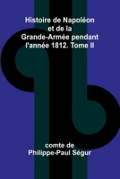 Histoire de Napoléon et de la Grande-Armée pendant l'année 1812. Tome II (French Edition) 9366389902 Book Cover