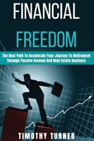 Financial Freedom: The Best Path To Accelerate Your Journey To Retirement Through Passive Income And Real Estate Business B08M8FNQS5 Book Cover