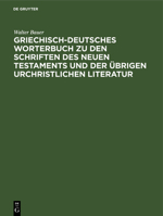 Griechisch-Deutsches W�rterbuch: Zu Den Schriften Des Neuen Testaments Und Der �brigen Urchristlihen Literatur B002ABDW5M Book Cover