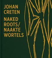 Johan Creten. Naked Roots 9401455120 Book Cover