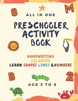 Preschooler Activity Book: All in one activity book preparing your child to school, with line and letters tracing, shapes and numbers, it's also a coloring book, age from 3 to 6 B08R69ZBH2 Book Cover