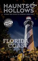 Haunts & Hollows: Florida Coast: A Road Trip Guide to Florida’s Dark Side 1735891088 Book Cover