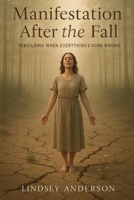 Manifestation After the Fall: Rebuilding When Everything's Gone Wrong B0F5B3W446 Book Cover