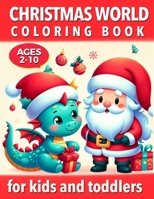 Christmas World - Coloring Book For Kids and Toddlers: Features 50+ Fun Simple and Big Coloring Pages to Delight Activity - Discover Christma Surprises with Santa - Snowmen - Reindeers - Dragons B0CPC8DL6G Book Cover