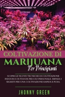 Coltivazione Di Marijuana Per Principianti: Scopri le Nuove Tecniche di Coltivazione Indoor e Outdoor per uso Personale. Impara i Segreti per una Coltivazione Rapida e Pura. 1801145970 Book Cover