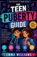 The Teen Puberty Guide: Real Talk for Boys and Girls About Body Changes, Hygiene, Emotions, Growth, Periods, Voice Changes, and Growing Up with Confidence (Teens growing up guide series) B0HB1WRV7N Book Cover