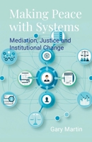 Making Peace with Systems: Mediation, Justice and Institutional Change 1326468871 Book Cover