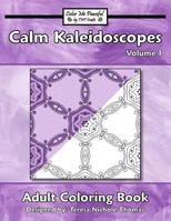 Calm Kaleidoscopes Adult Coloring Book, Volume 1 1542755824 Book Cover