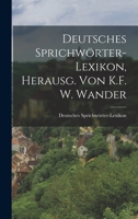 Deutsches Sprichwörter-Lexikon, Herausg. von K.F. W. Wander 1017014299 Book Cover
