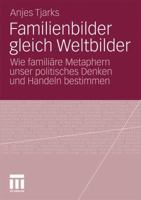 Familienbilder Gleich Weltbilder: Wie Familiare Metaphern Unser Politisches Denken Und Handeln Bestimmen 3531181947 Book Cover
