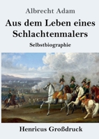 Aus dem Leben eines Schlachtenmalers (Großdruck): Selbstbiographie (German Edition) 3847858459 Book Cover