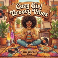 Cozy Girl Groovy Vibes: Cute & Fun Retro Aesthetic Hygge Coloring Book for Adults & Teens | Easy Bold Line Designs of Funky Outfits, Vintage Rooms, ... Self-Care Gift (Cozy Girl Collection) 1965964141 Book Cover