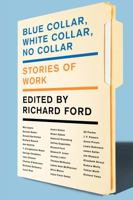 Blue Collar, White Collar, No Collar: Stories of Work 0062020412 Book Cover