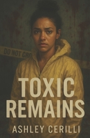 Toxic Remains: He cleaned up death for a living. Loving him nearly killed her. B0FF2ST2ZF Book Cover