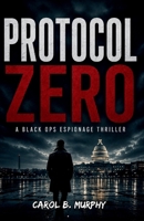 Protocol Zero: A Black Ops Espionage Thriller (The Midnight Secrets Collection: Standalone Psychological Thrillers Filled with Twists, Dark Secrets and Unforgettable Endings) B0HFG14BNH Book Cover