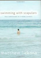 Swimming With Scapulars: True Confessions of a Young Catholic 082942072X Book Cover