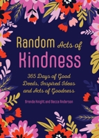 Random Acts of Kindness: 365 Days of Good Deeds, Inspired Ideas and Acts of Goodness 1642504793 Book Cover