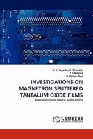INVESTIGATIONS ON MAGNETRON SPUTTERED TANTALUM OXIDE FILMS: Microelectronic device applications 3843394229 Book Cover