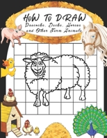 How to Draw Peacocks, Ducks, Horses and Other Farm Animals: Easy Techniques to Sketch Farm Life, Step-by-Step Drawings For Kids. Both Boys and Girls ... With This Grid Copy Drawing Activity Book. B088N8X1TM Book Cover