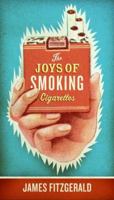 The Joys of Smoking Cigarettes 0061252271 Book Cover
