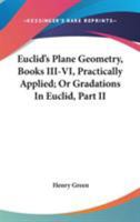 Euclid's Plane Geometry, Books III-VI, Practically Applied; Or Gradations In Euclid, Part II 1432647903 Book Cover