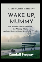 WAKE UP, MUMMY: The Rachel Nickell Murder, the Wrong Man, and the Sixteen-Year Search for Truth B0H2DL48FC Book Cover