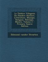 Le Th��tre Villageois En Flandre: Histoire, Litt�rature, Musique, Religion, Politique, Moeurs; Volume 2 0270959564 Book Cover